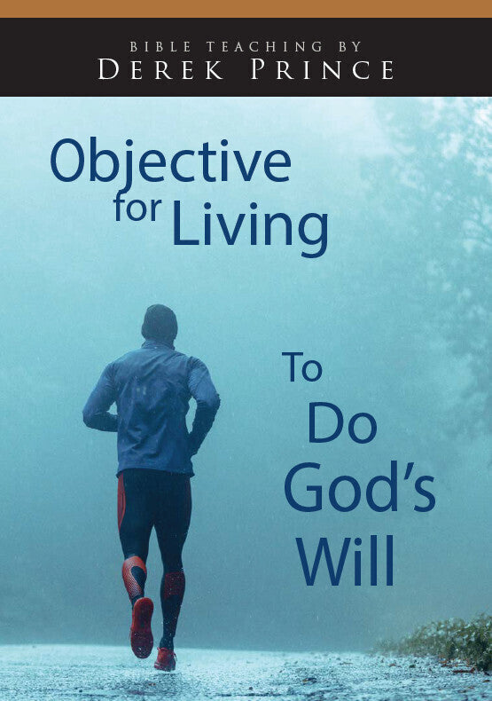 Objective for Living: To Do God’s Will | Media | Derek Prince Ministries UK