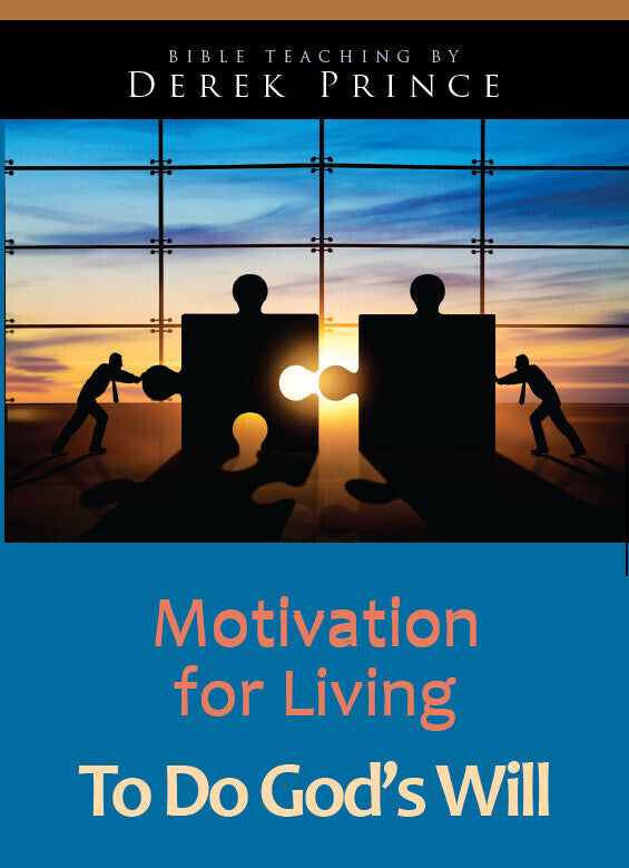 Motivation for Living: to Do God's Will | Media | Derek Prince ...