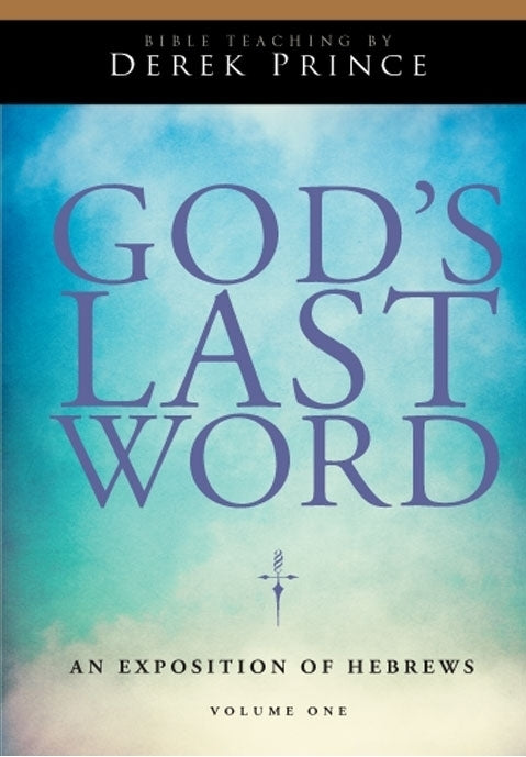 God’s Last Word: An Exposition of Hebrews